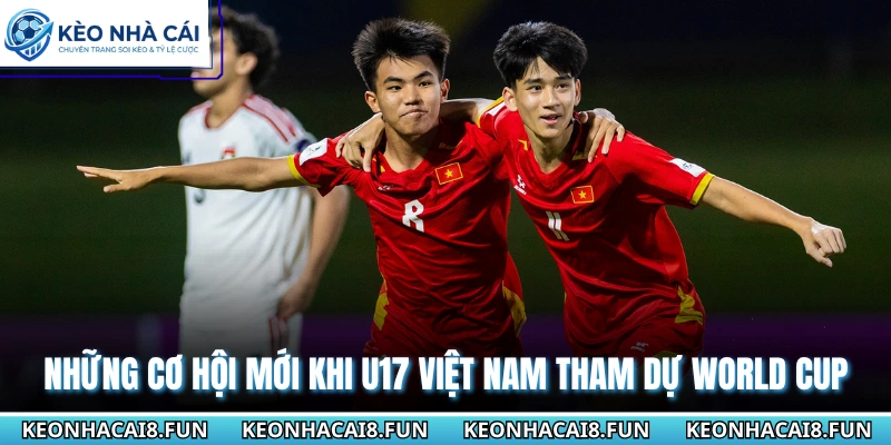 Những cơ hội mới khi U17 Việt Nam tham dự World Cup