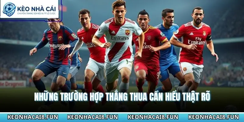 Những trường hợp thắng thua cần hiểu thật rõ