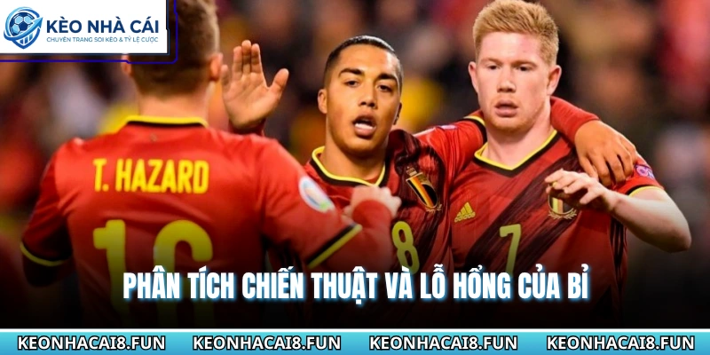 Phân tích chiến thuật và lỗ hổng của Bỉ