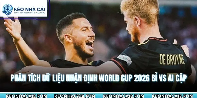 Phân tích dữ liệu nhận định World Cup 2026 Bỉ vs Ai Cập 
