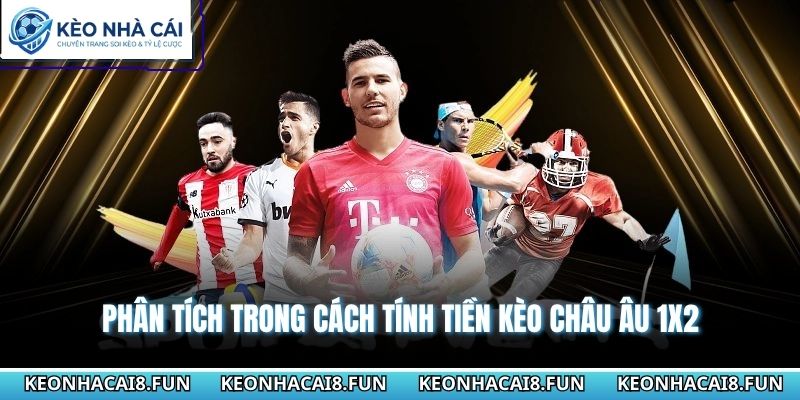 Phân tích trong cách tính tiền kèo châu Âu 1x2