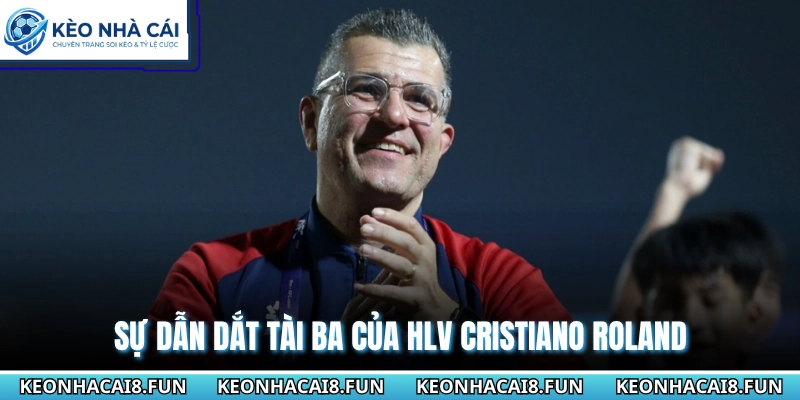 Sự dẫn dắt tài ba của HLV Cristiano Roland