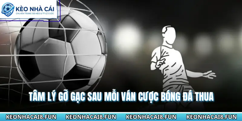 Những Sai Lầm Khi Cá Cược Bóng Đá Cần Tránh Để Luôn Thắng 2 Tâm lý gỡ gạc sau mỗi ván cược bóng đá thua