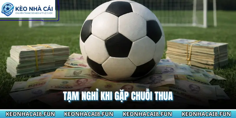 Tạm nghỉ khi gặp chuỗi thua