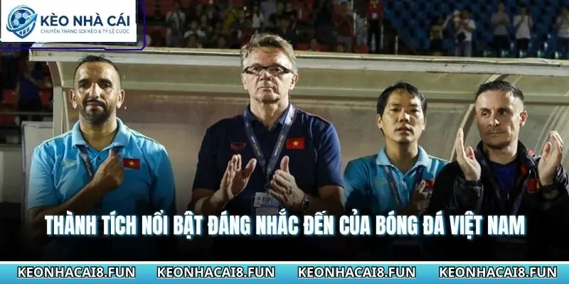 Huấn Luyện Viên Đội Tuyển Việt Nam Và Những Điều Thú Vị 3 Thành tích nổi bật đáng nhắc đến của bóng đá Việt Nam
