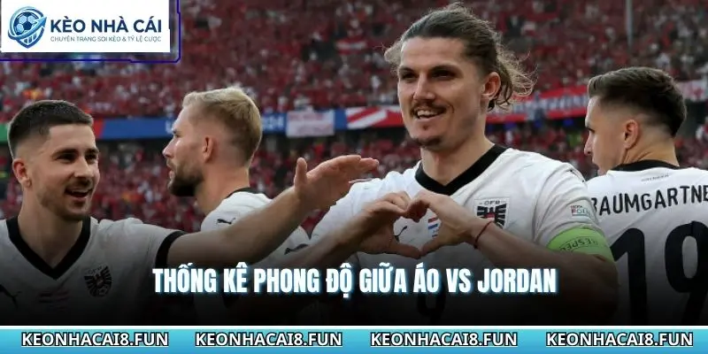 Thống kê phong độ giữa Áo vs Jordan
