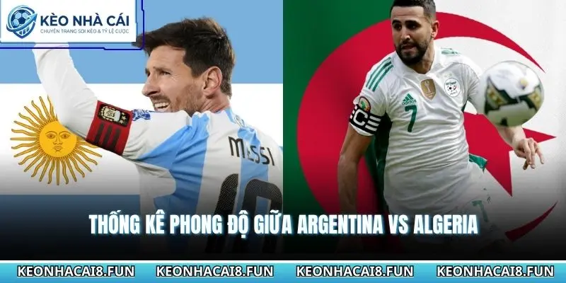 Nhận Định World Cup 2026 Argentina vs Algeria 08h00 - 17/06/2026 1 Thống kê phong độ giữa Argentina vs Algeria