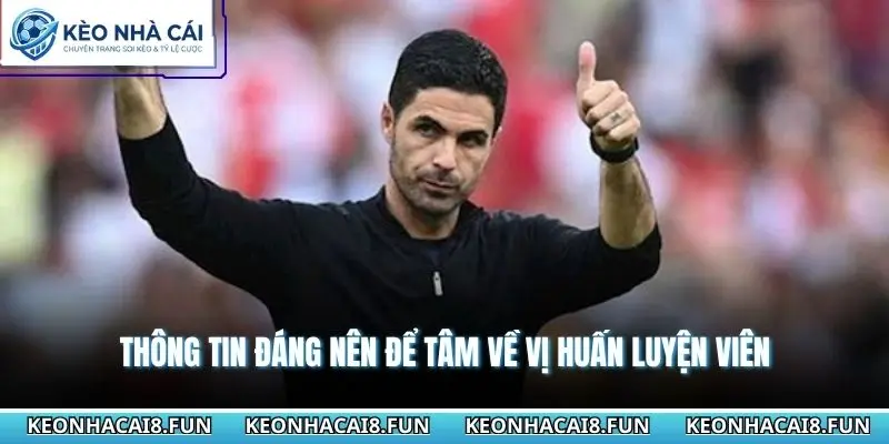 Huấn Luyện Viên Mikel Arteta Và Cuộc Cải Tổ Đầy Tham Vọng 3 Thông tin đáng nên để tâm về vị huấn luyện viên