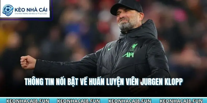 Thông tin nổi bật về huấn luyện viên Jurgen Klopp