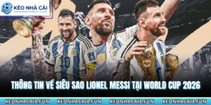 Thông tin về siêu sao Lionel Messi tại World cup 2026