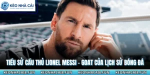 Tiểu sử cầu thủ Lionel Messi