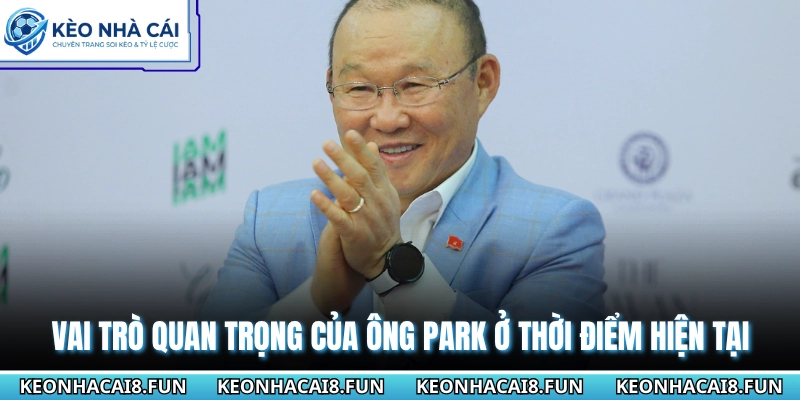Vai trò quan trọng của ông Park ở thời điểm hiện tại