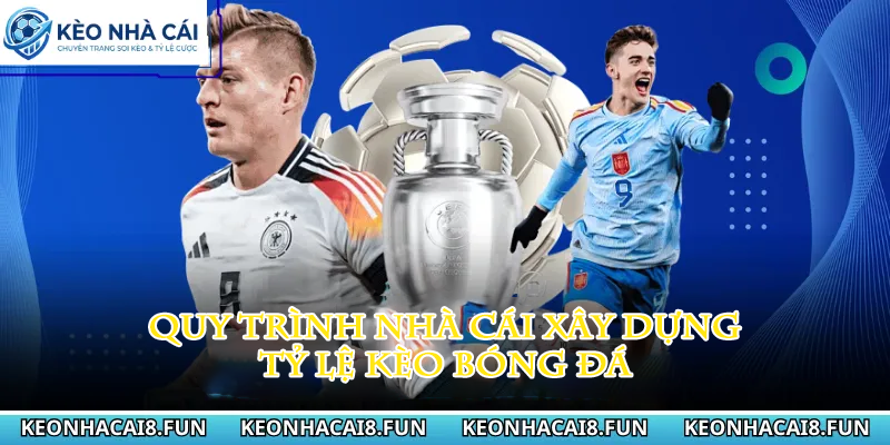 Kèo nhà cái 170 Quy trình nhà cái xây dựng tỷ lệ kèo bóng đá