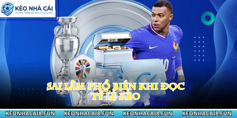 Kèo nhà cái 179 Sai lầm phổ biến khi đọc tỷ lệ kèo